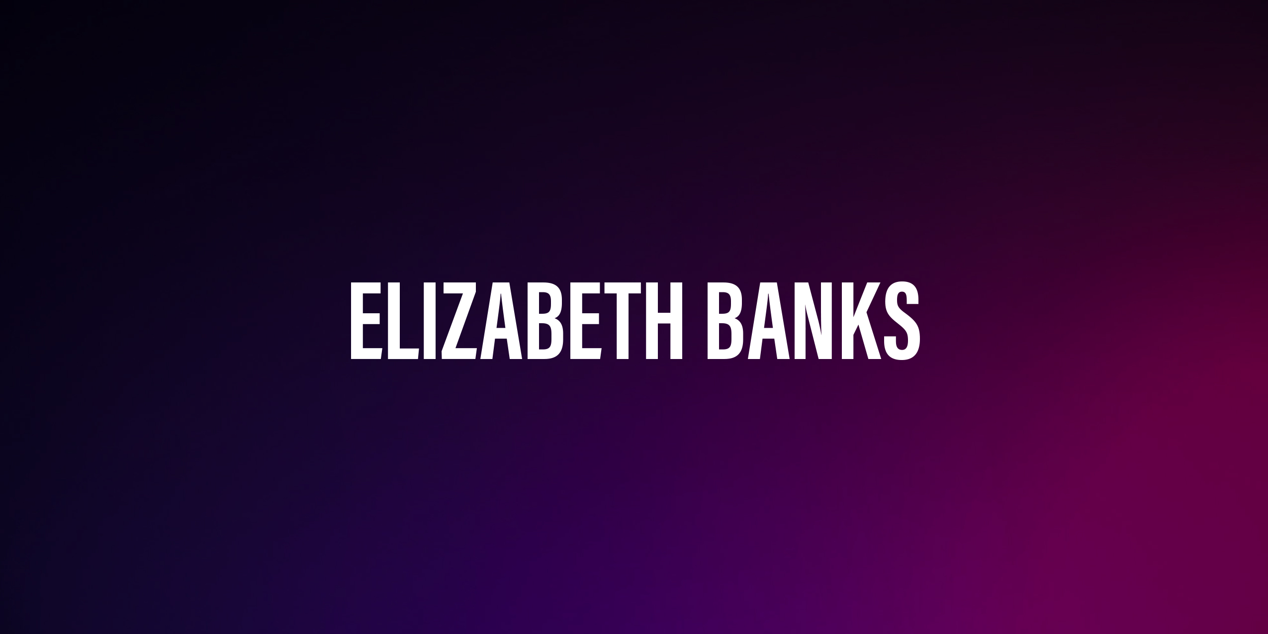 Elizabeth Banks – życiorys i filmografia