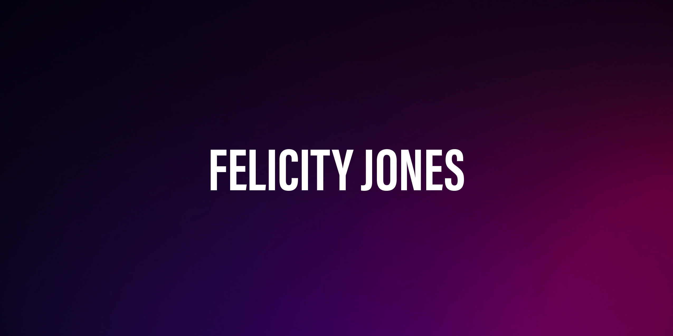 Felicity Jones – życiorys i filmografia