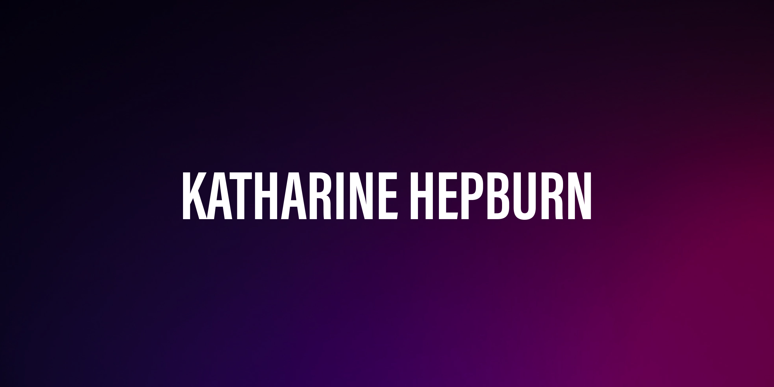 Katharine Hepburn – życiorys i filmografia