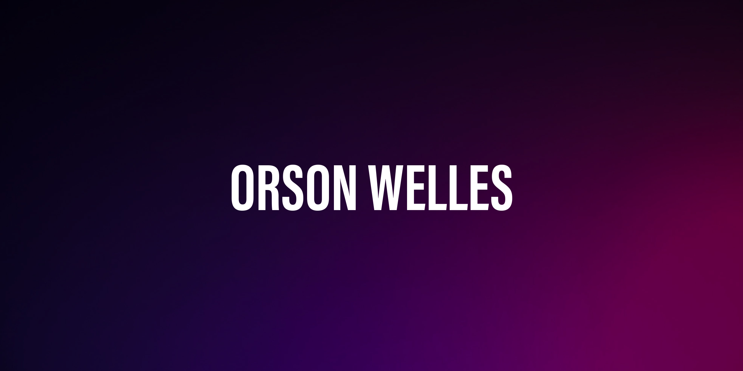 Orson Welles – życiorys i filmografia