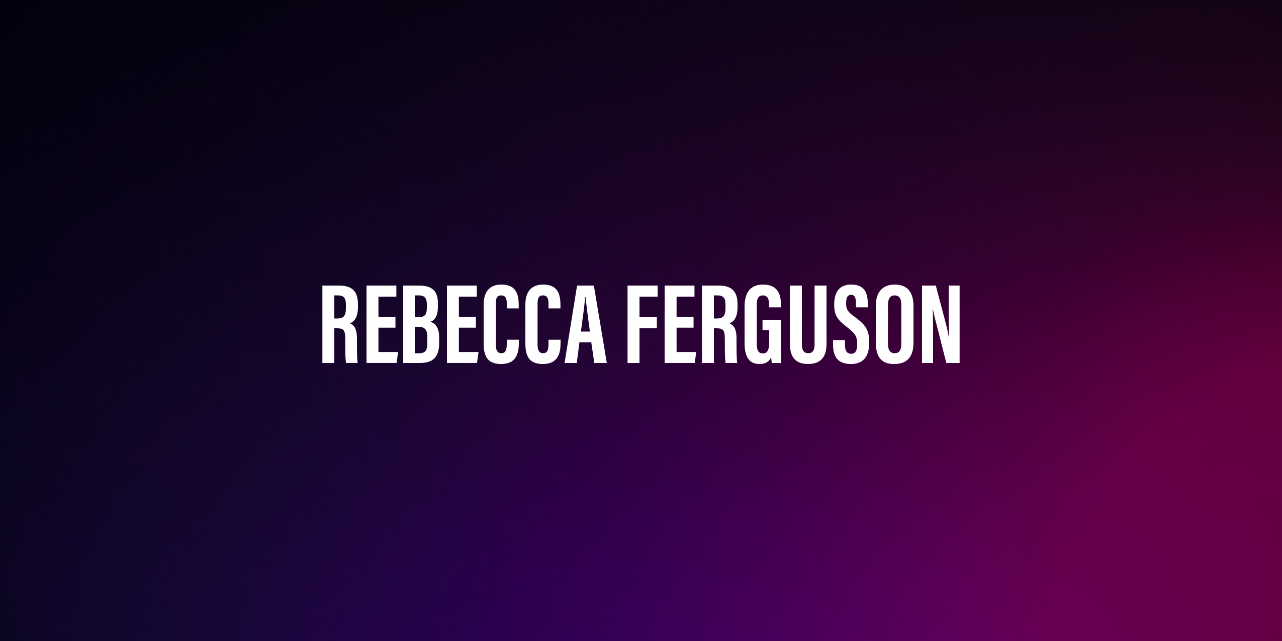 Rebecca Ferguson – życiorys i filmografia