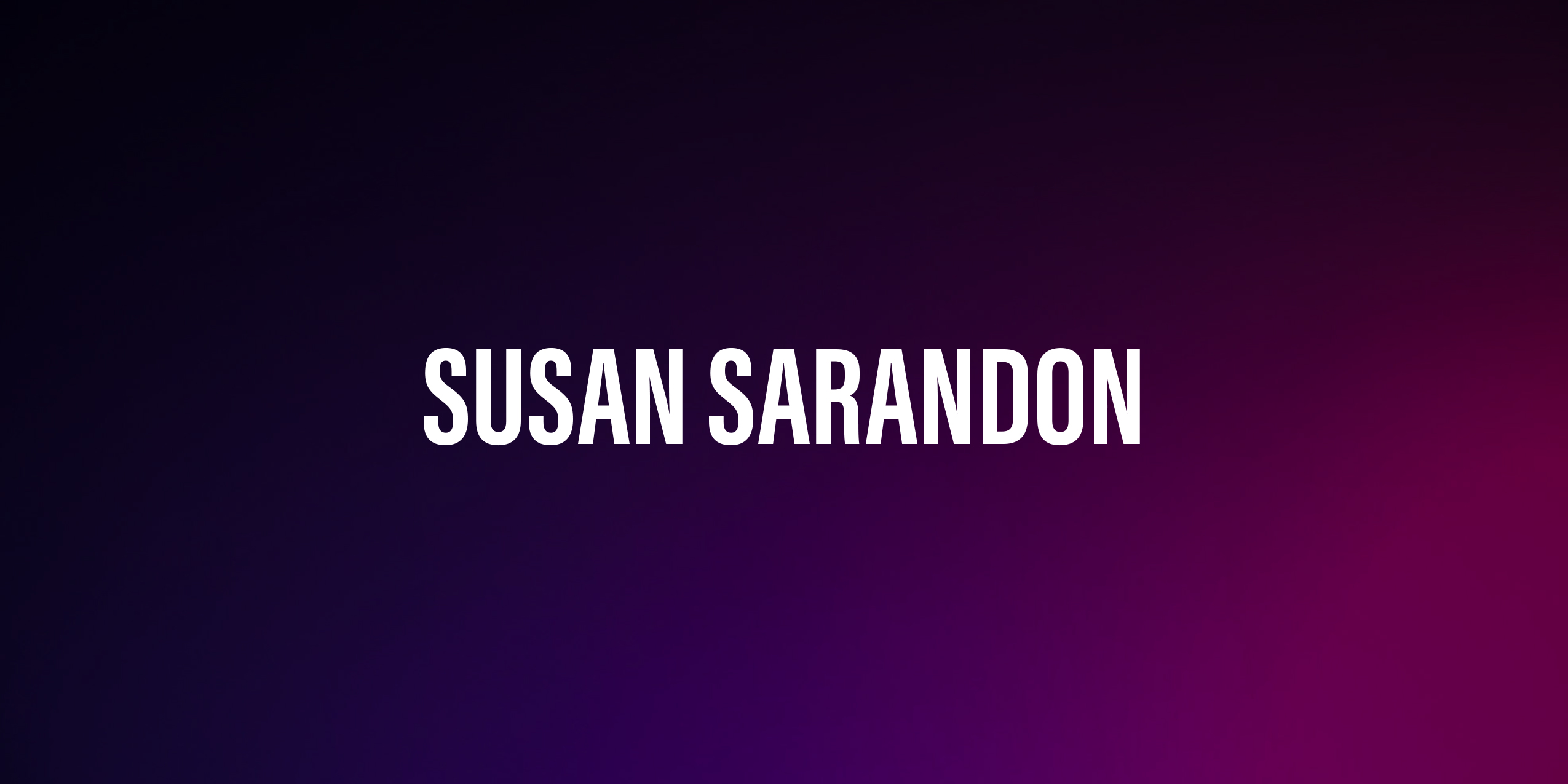 Susan Sarandon – życiorys i filmografia