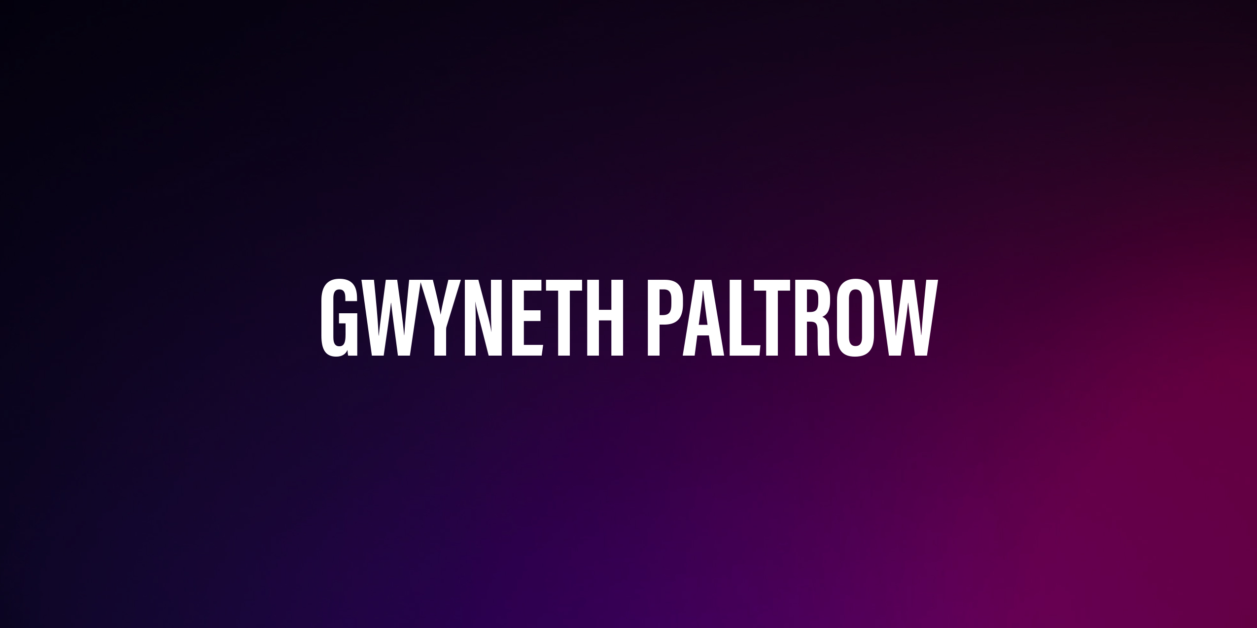 Gwyneth Paltrow – Aktorka, Producentka i Przedsiębiorczyni