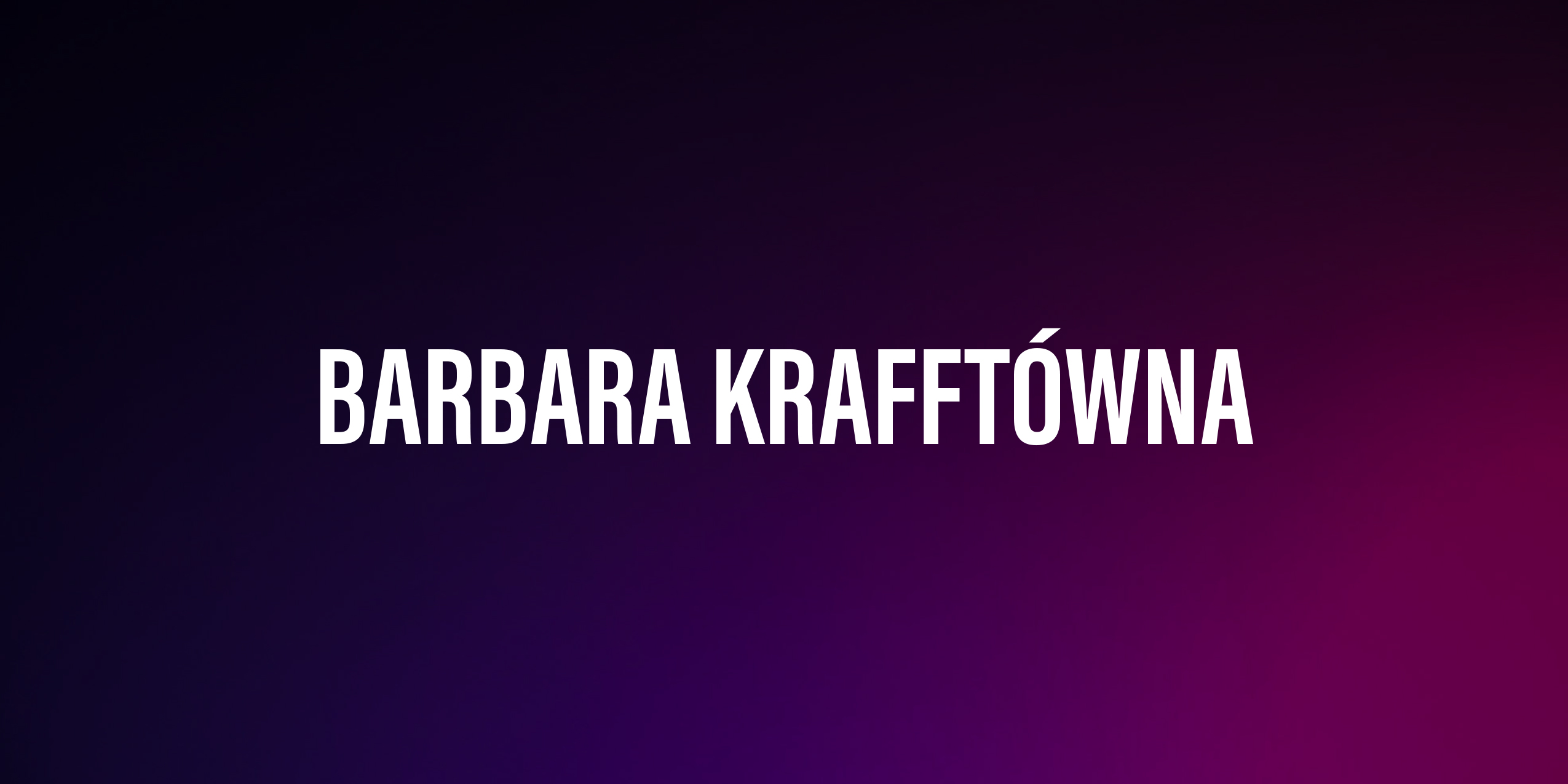 Barbara Krafftówna – życiorys i filmografia